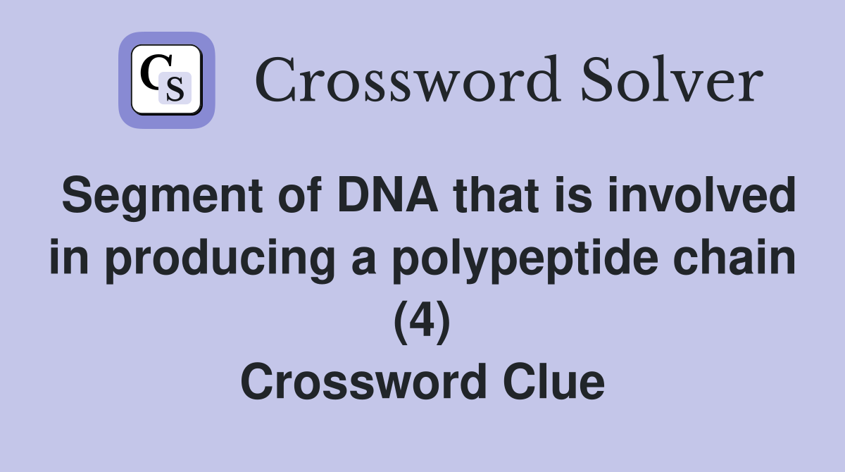 Segment of DNA that is involved in producing a polypeptide chain (4